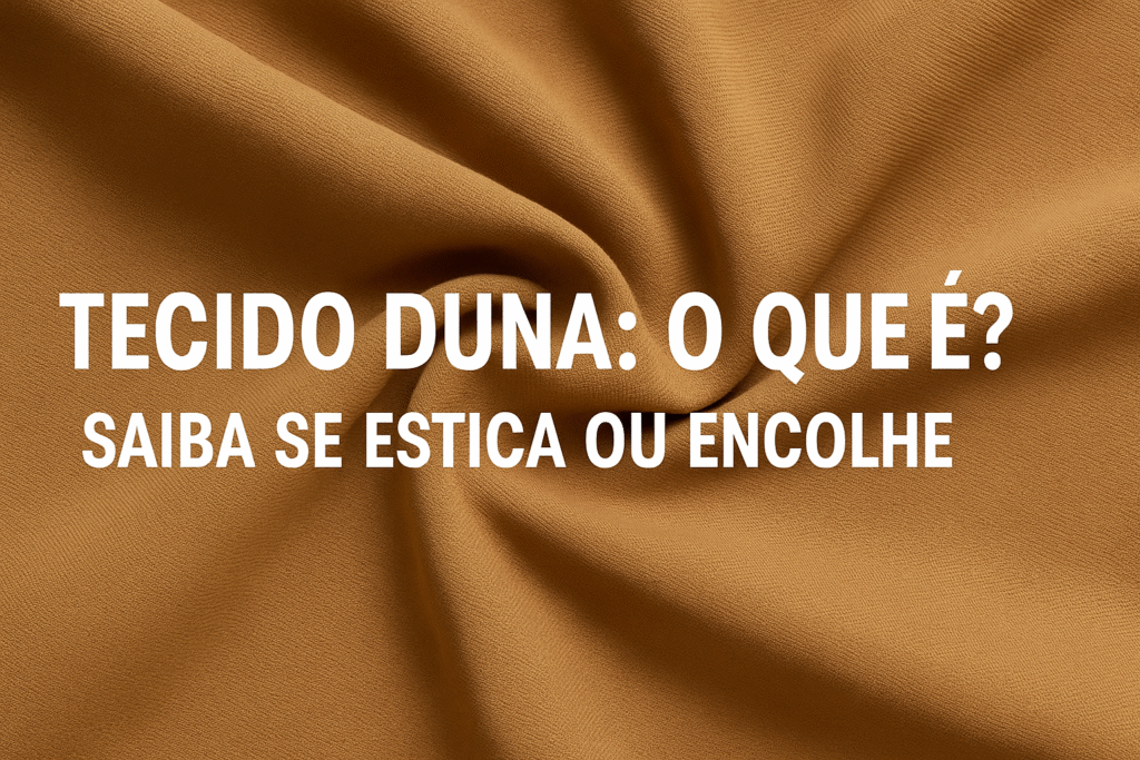 Tecido Duna o que é? Saiba se estica ou encolhe - You Pode